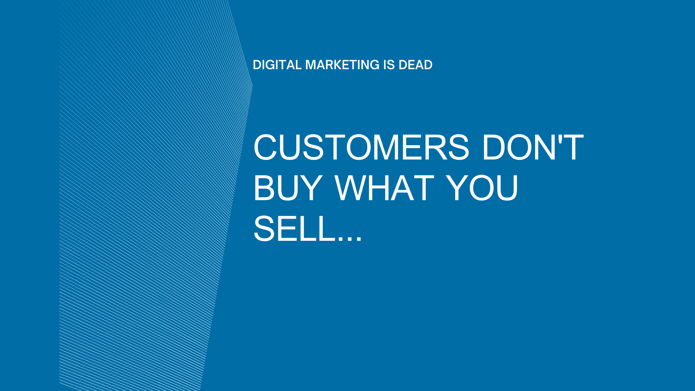 CUSTOMERS DON'T BUY WHAT YOU SELL...