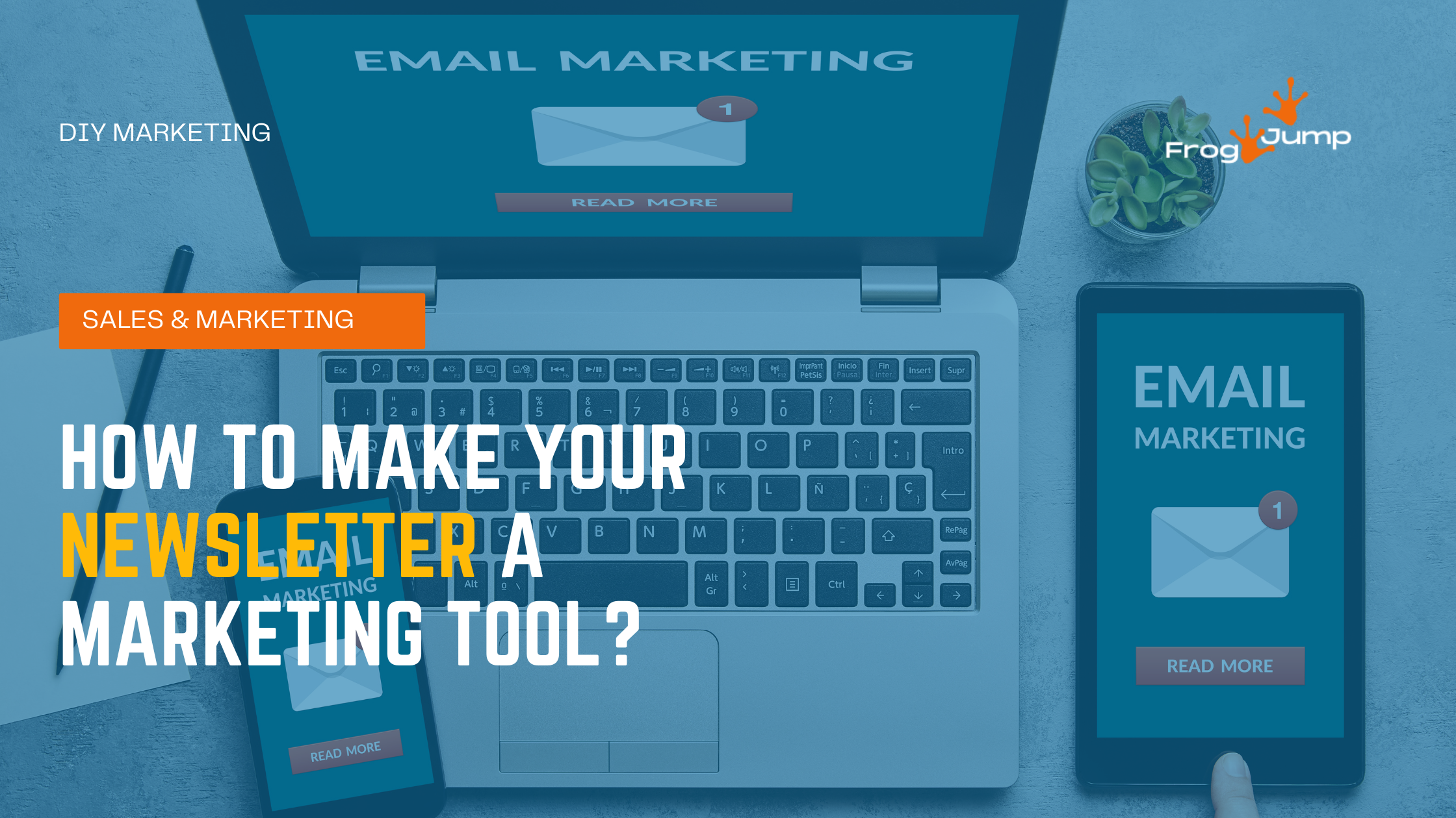 HOW TO MAKE YOUR NEWSLETTER A MARKETING TOOL?