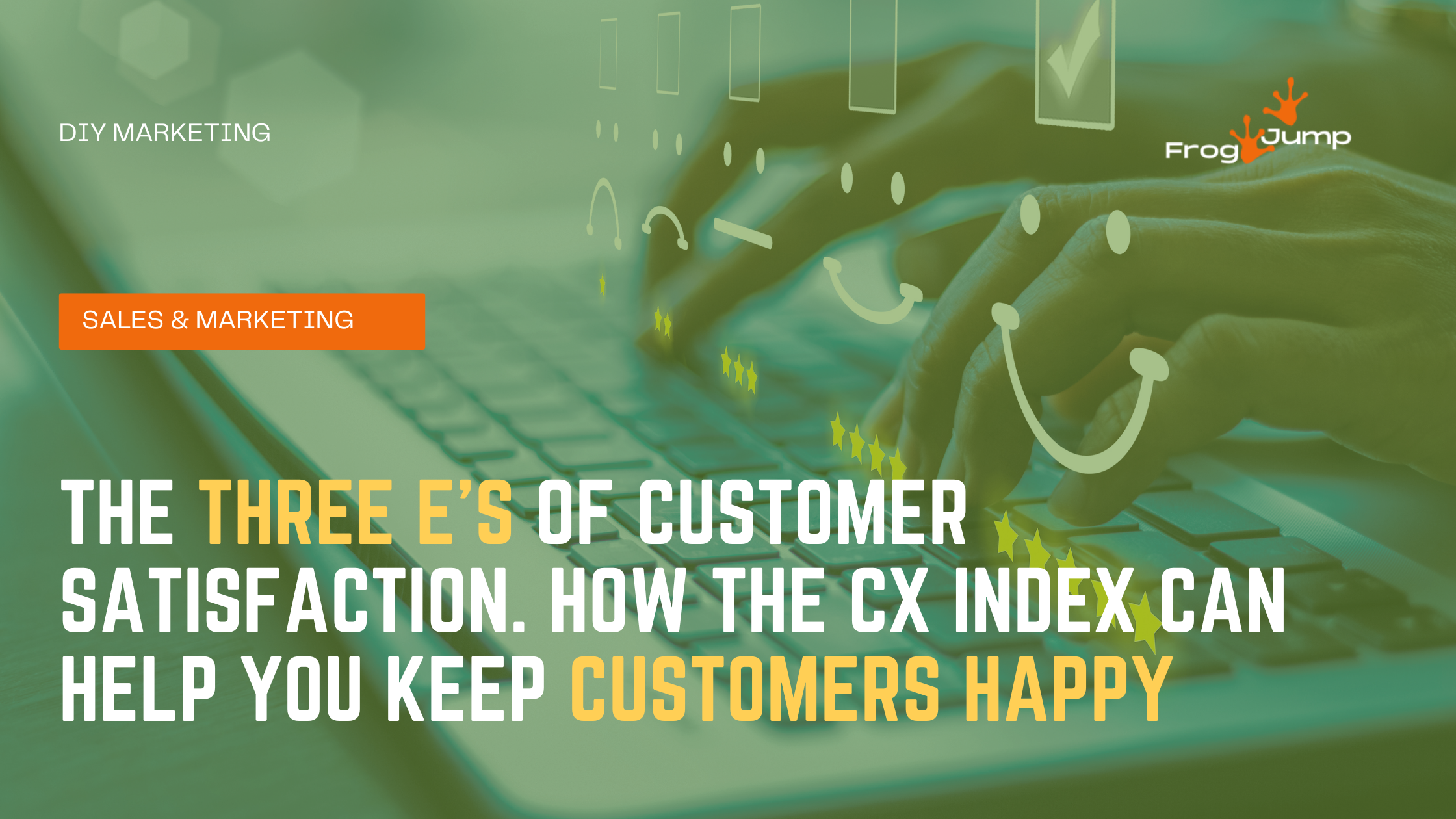 THE THREE E’S OF CUSTOMER SATISFACTION. HOW THE CX INDEX CAN HELP YOU KEEP CUSTOMERS HAPPY