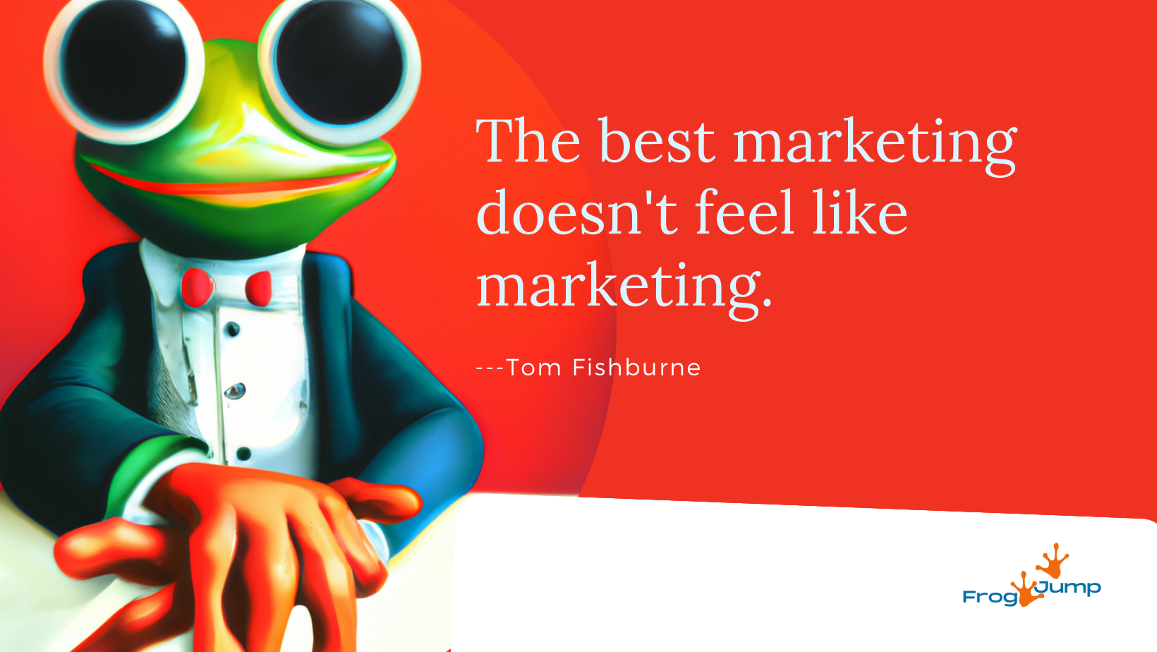 THE BEST MARKETING DOESN’T FEEL LIKE MARKETING.