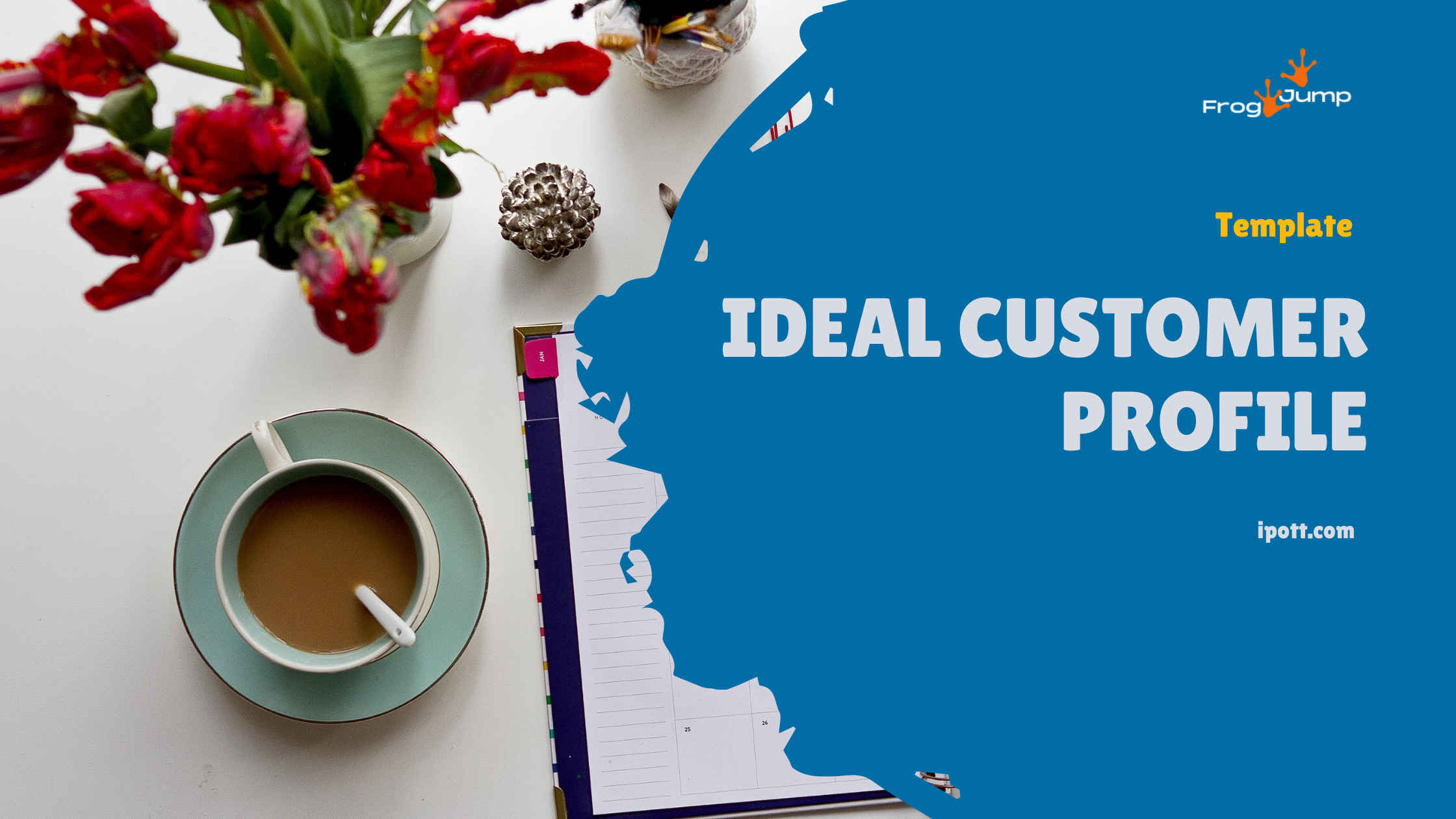 TEMPLATE: IDEAL CUSTOMER PROFILE