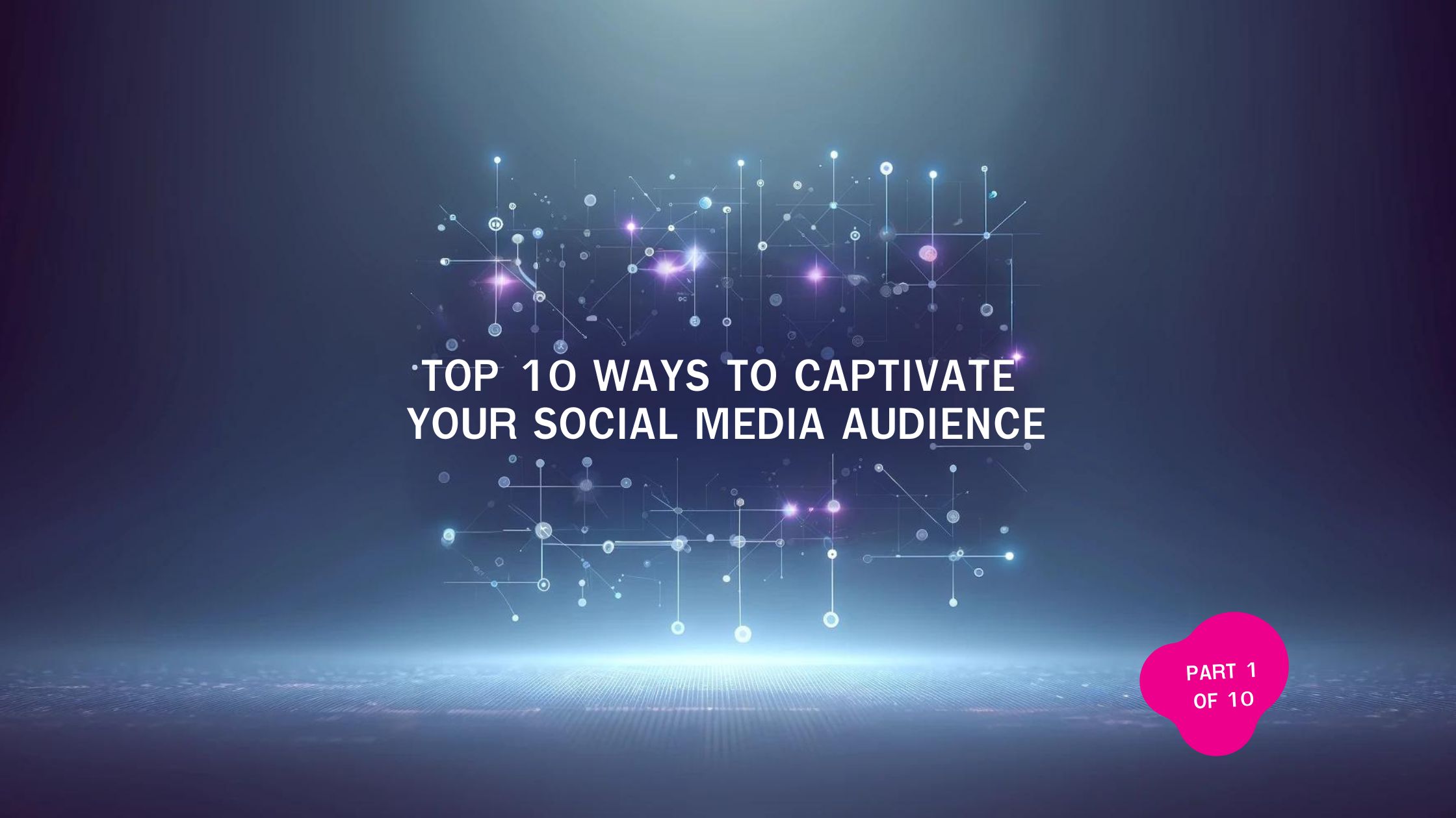 Top 10 Ways to Captivate Your Social Media Audience